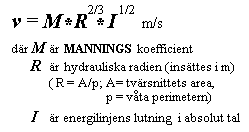 Mannings formel r en mycket anvnd formel fr berkning av medelhastigheter i svl ppna som slutna ledningar